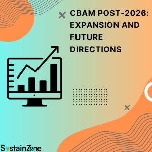 CBAM Post-2026: Expansion and Future Directions 8 CBAM